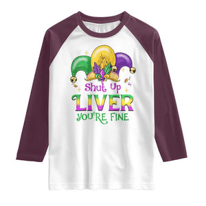 Funny Mardi Gras Raglan Shirt Shut Up Liver You're Fine TS09 White Maroon Print Your Wear
