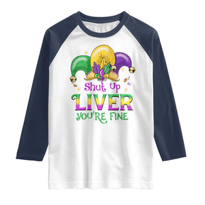 Funny Mardi Gras Raglan Shirt Shut Up Liver You're Fine TS09 White Navy Print Your Wear