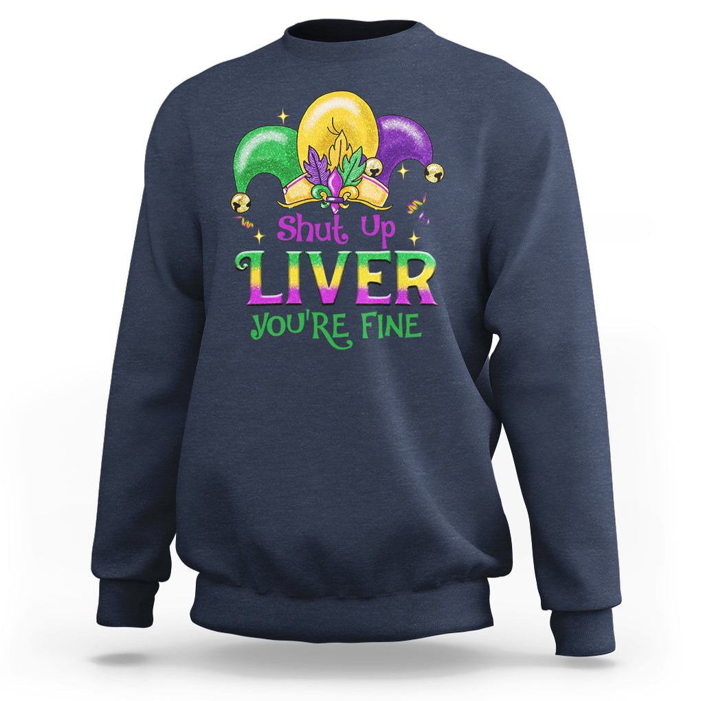 Funny Mardi Gras Sweatshirt Shut Up Liver You're Fine TS09 Navy Printyourwear