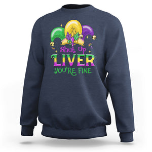 Funny Mardi Gras Sweatshirt Shut Up Liver You're Fine TS09 Navy Printyourwear