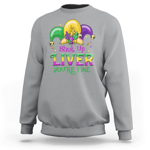 Funny Mardi Gras Sweatshirt Shut Up Liver You're Fine TS09 Sport Gray Printyourwear