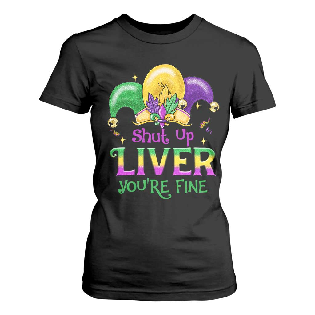 Funny Mardi Gras T Shirt For Women Shut Up Liver You're Fine TS09 Black Print Your Wear