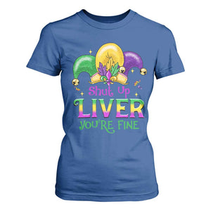 Funny Mardi Gras T Shirt For Women Shut Up Liver You're Fine TS09 Royal Blue Print Your Wear