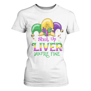 Funny Mardi Gras T Shirt For Women Shut Up Liver You're Fine TS09 White Print Your Wear
