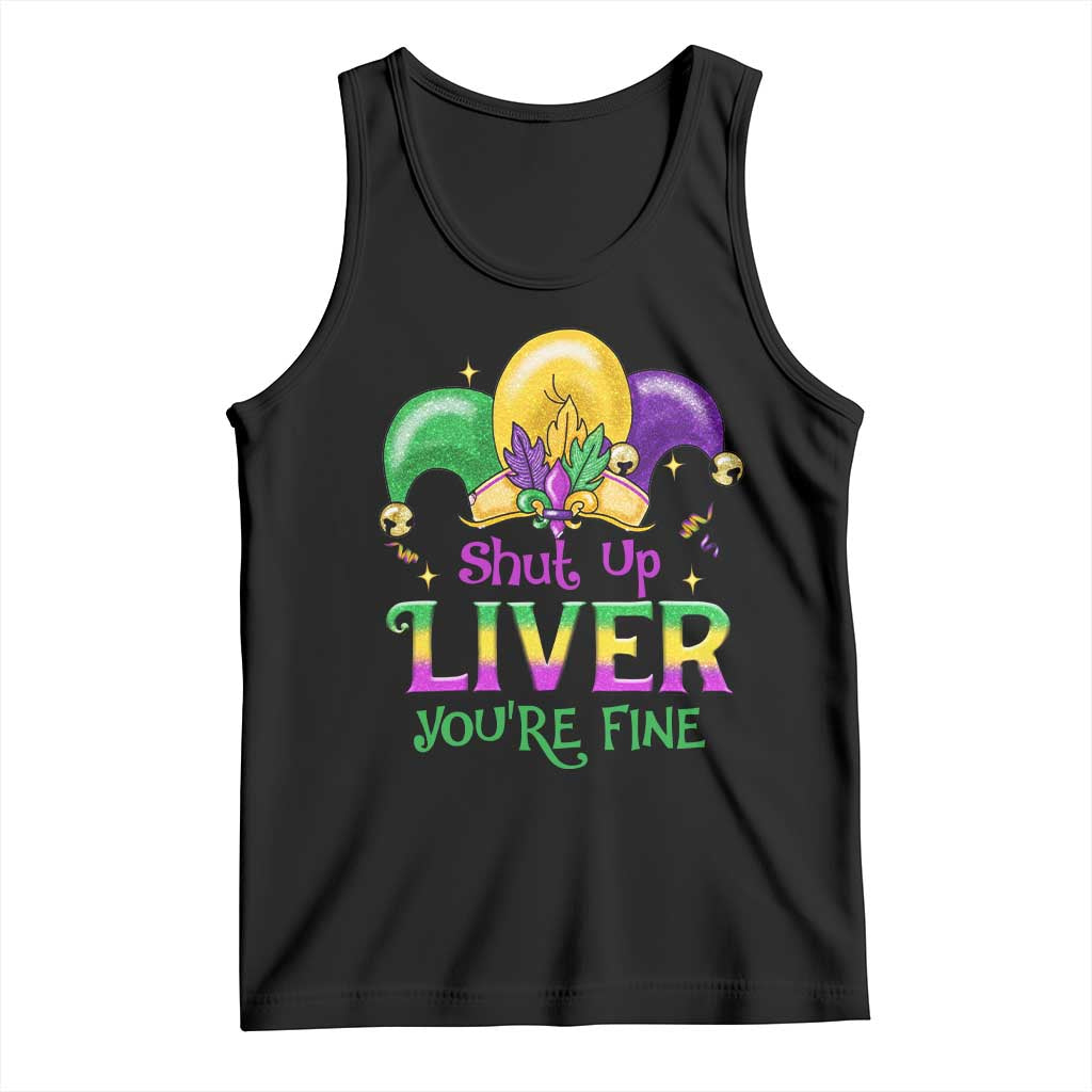 Funny Mardi Gras Tank Top Shut Up Liver You're Fine TS09 Black Print Your Wear
