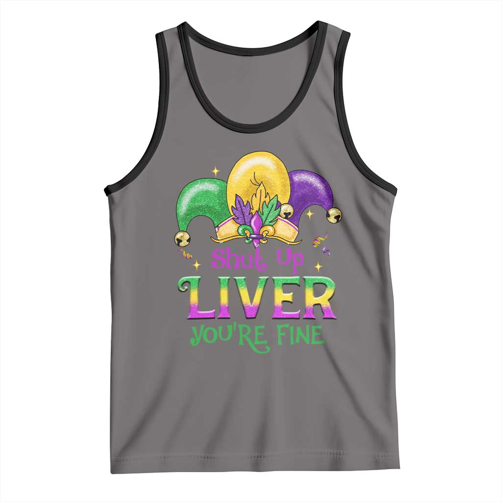 Funny Mardi Gras Tank Top Shut Up Liver You're Fine TS09 Deep Heather Black Print Your Wear