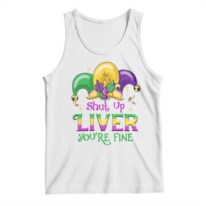Funny Mardi Gras Tank Top Shut Up Liver You're Fine TS09 White Print Your Wear