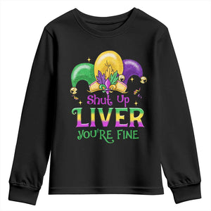 Funny Mardi Gras Youth Sweatshirt Shut Up Liver You're Fine TS09 Black Print Your Wear