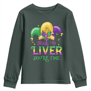 Funny Mardi Gras Youth Sweatshirt Shut Up Liver You're Fine TS09 Dark Forest Green Print Your Wear