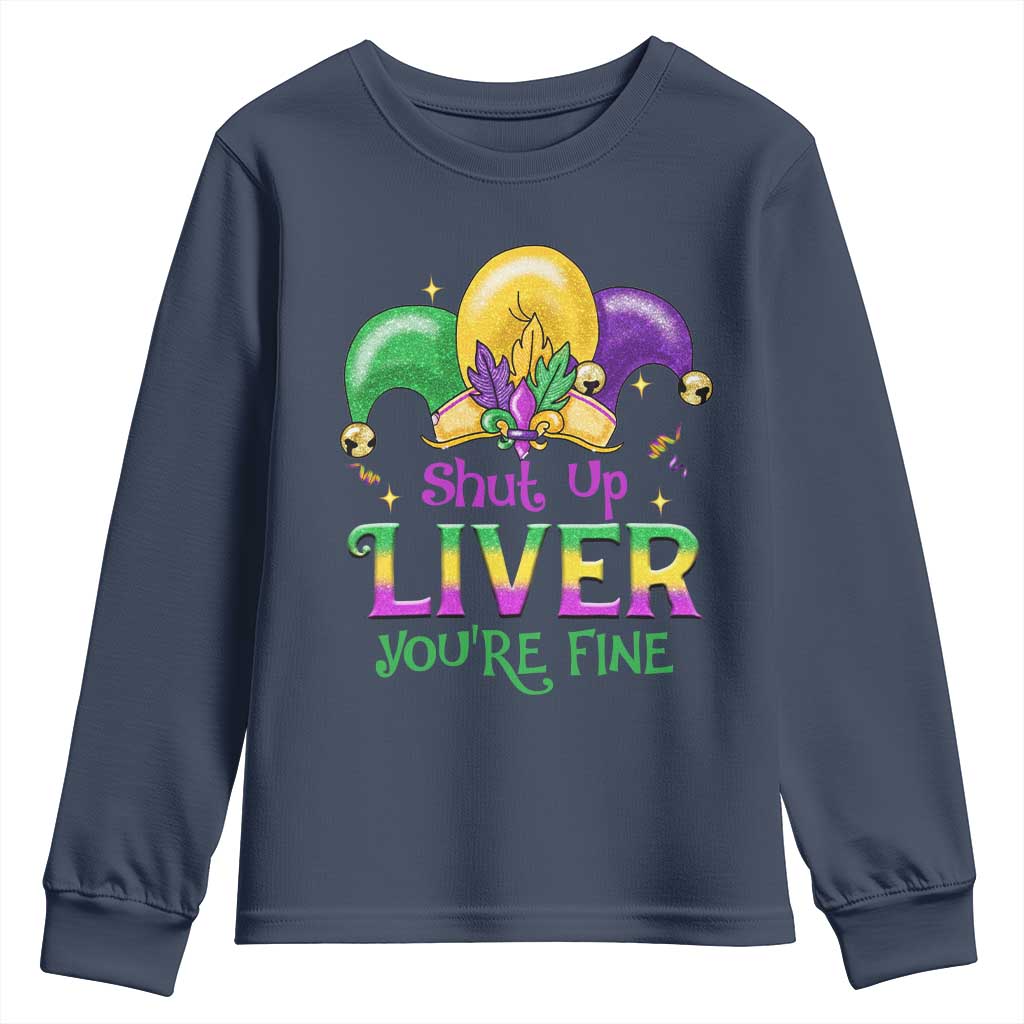 Funny Mardi Gras Youth Sweatshirt Shut Up Liver You're Fine TS09 Navy Print Your Wear