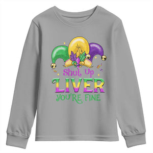 Funny Mardi Gras Youth Sweatshirt Shut Up Liver You're Fine TS09 Sport Gray Print Your Wear