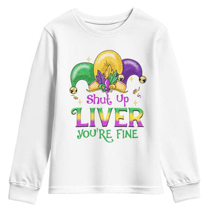 Funny Mardi Gras Youth Sweatshirt Shut Up Liver You're Fine TS09 White Print Your Wear