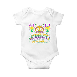 Mardi Gras Baby Onesie We Don't Hide The Crazy We Parade It Down The Street TS09 White Print Your Wear