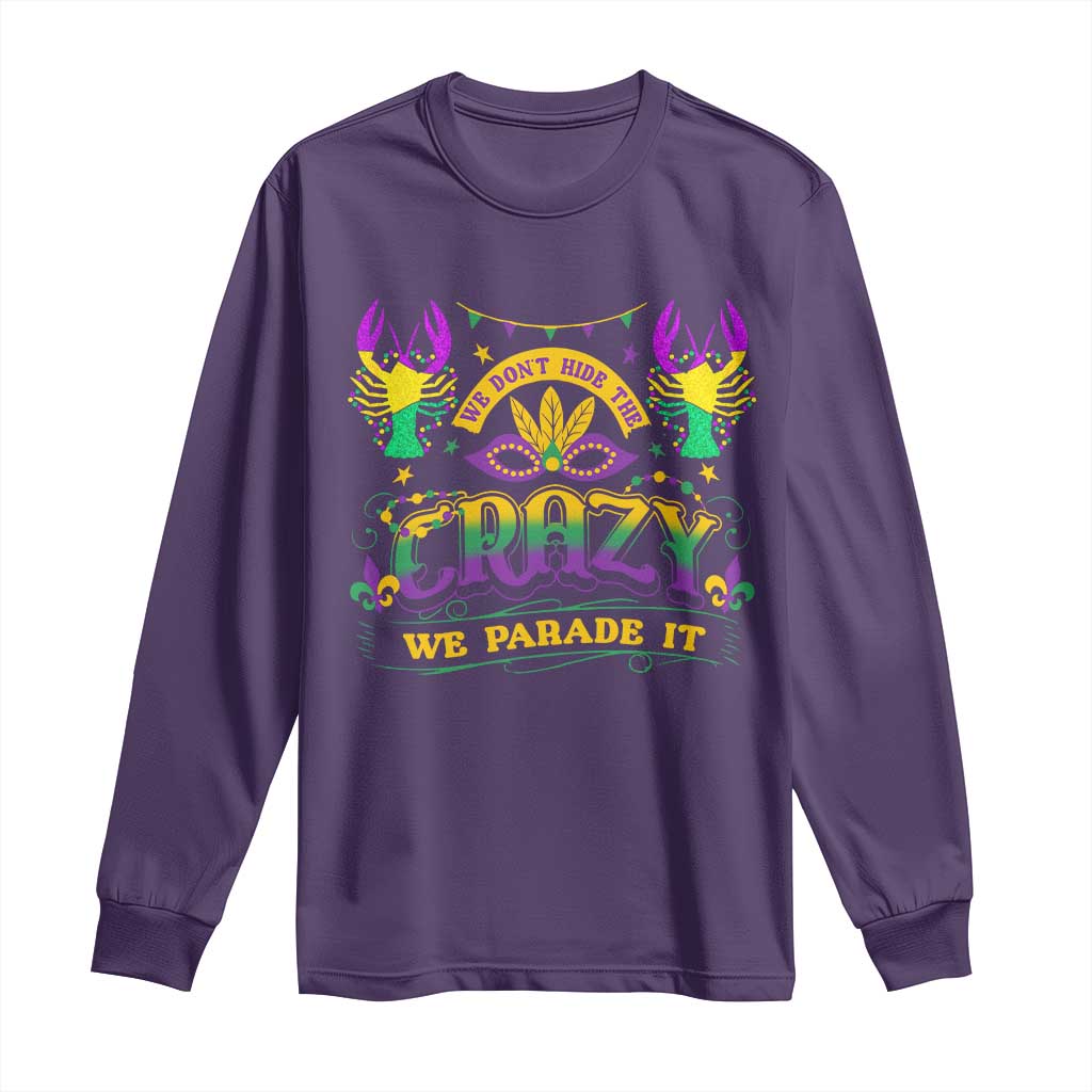 Mardi Gras Long Sleeve Shirt We Don't Hide The Crazy We Parade It Down The Street TS09 Purple Print Your Wear