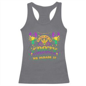 Mardi Gras Racerback Tank Top We Don't Hide The Crazy We Parade It Down The Street TS09 Charcoal Print Your Wear