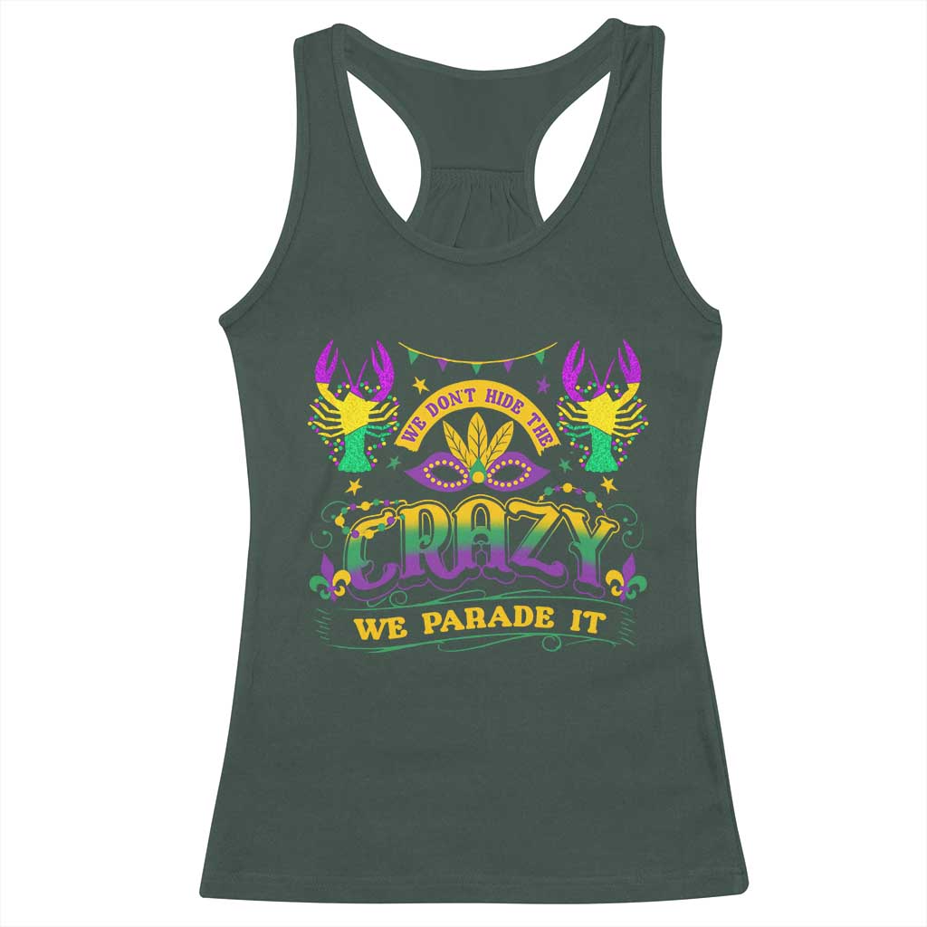 Mardi Gras Racerback Tank Top We Don't Hide The Crazy We Parade It Down The Street TS09 Dark Forest Green Print Your Wear