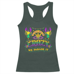 Mardi Gras Racerback Tank Top We Don't Hide The Crazy We Parade It Down The Street TS09 Dark Forest Green Print Your Wear