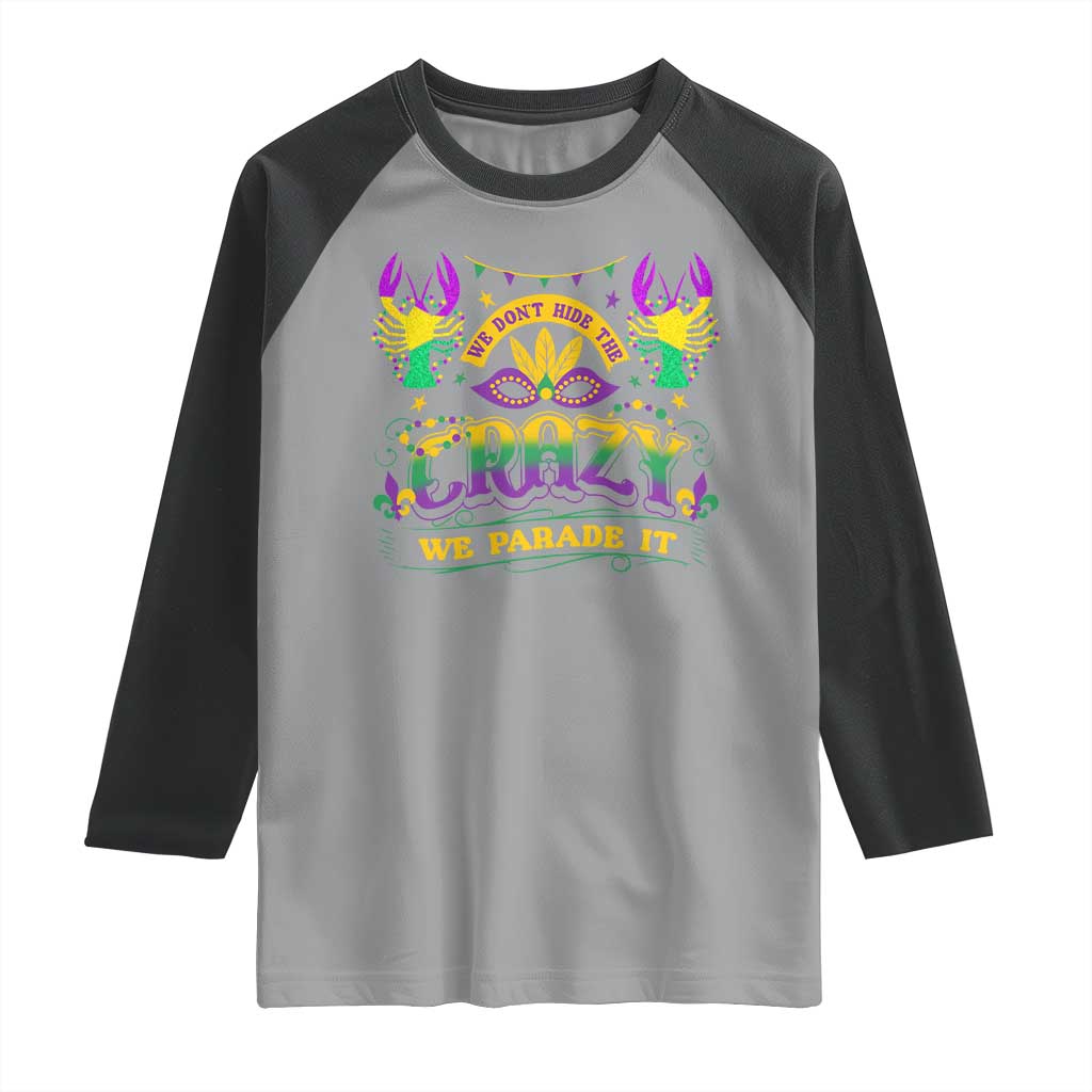 Mardi Gras Raglan Shirt We Don't Hide The Crazy We Parade It Down The Street TS09 Sport Gray Black Print Your Wear