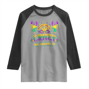 Mardi Gras Raglan Shirt We Don't Hide The Crazy We Parade It Down The Street TS09 Sport Gray Black Print Your Wear