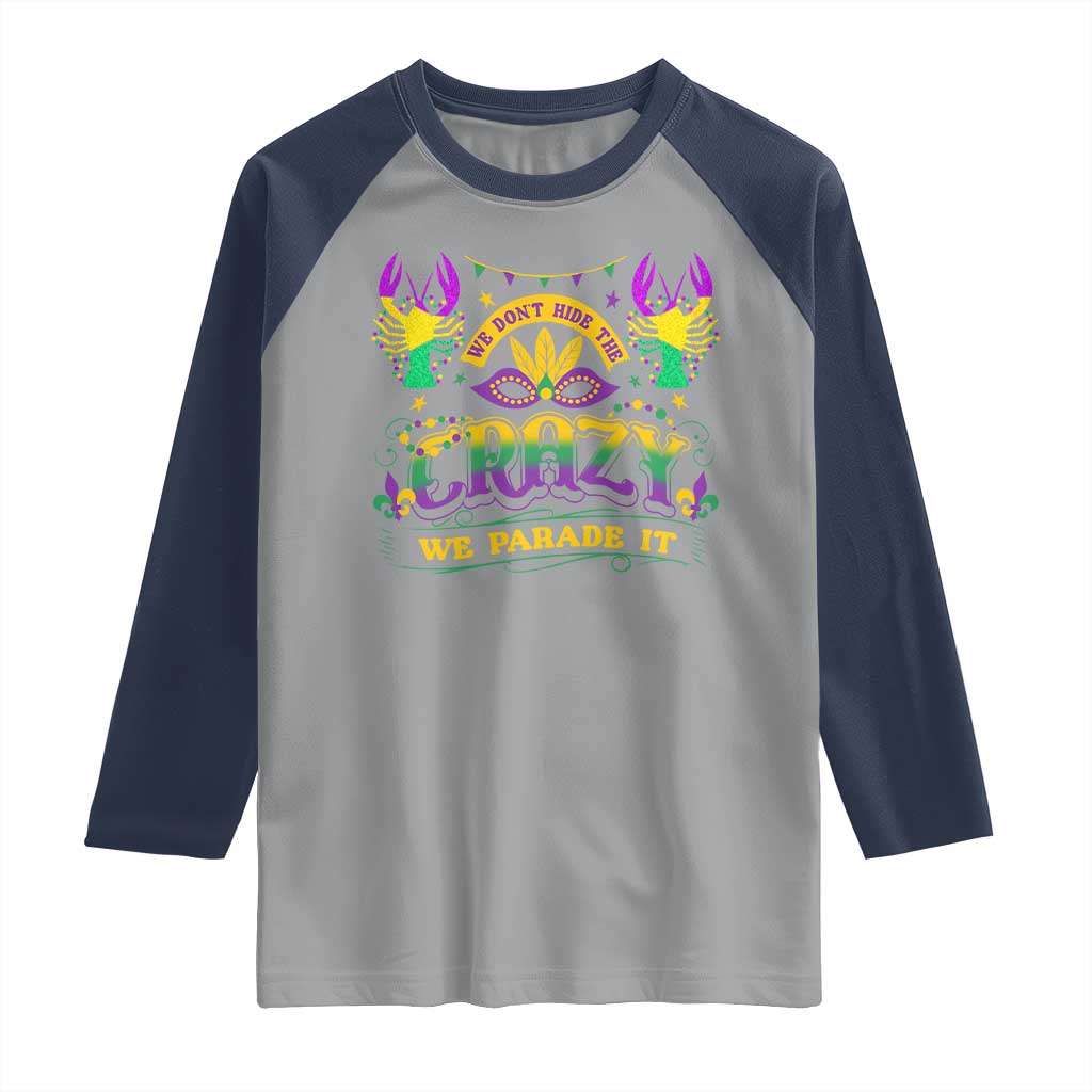 Mardi Gras Raglan Shirt We Don't Hide The Crazy We Parade It Down The Street TS09 Sport Gray Navy Print Your Wear