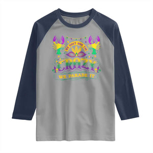 Mardi Gras Raglan Shirt We Don't Hide The Crazy We Parade It Down The Street TS09 Sport Gray Navy Print Your Wear