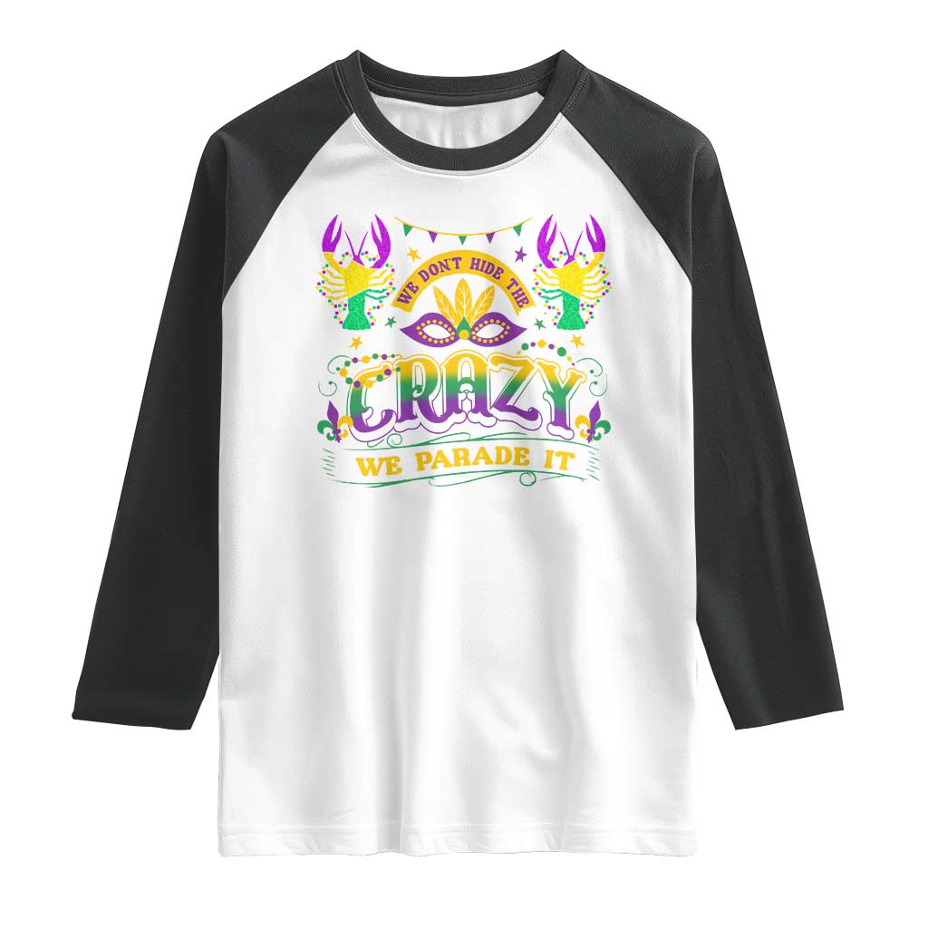 Mardi Gras Raglan Shirt We Don't Hide The Crazy We Parade It Down The Street TS09 White Black Print Your Wear