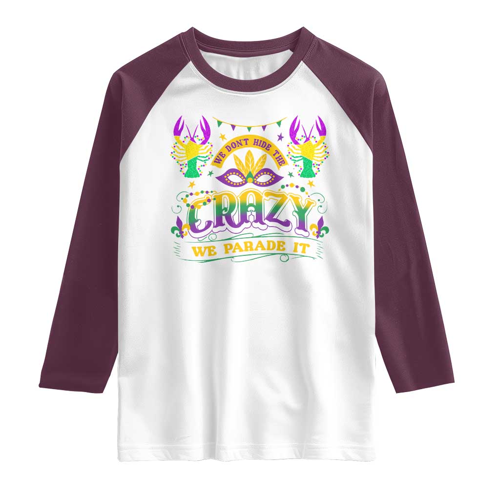 Mardi Gras Raglan Shirt We Don't Hide The Crazy We Parade It Down The Street TS09 White Maroon Print Your Wear