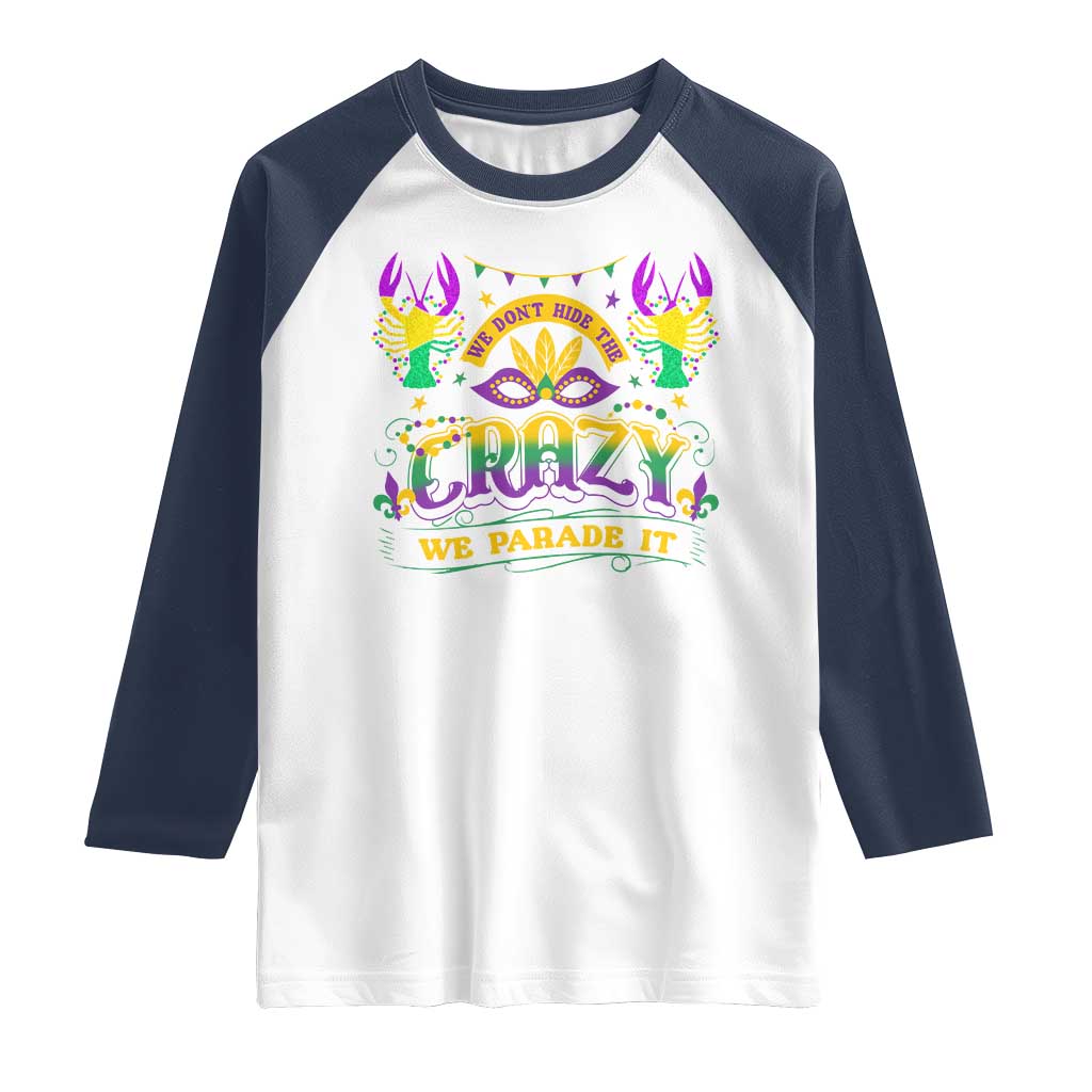 Mardi Gras Raglan Shirt We Don't Hide The Crazy We Parade It Down The Street TS09 White Navy Print Your Wear