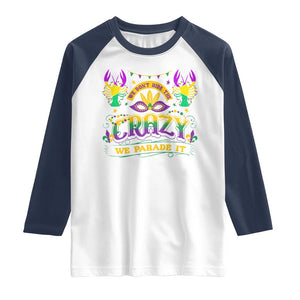 Mardi Gras Raglan Shirt We Don't Hide The Crazy We Parade It Down The Street TS09 White Navy Print Your Wear