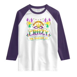 Mardi Gras Raglan Shirt We Don't Hide The Crazy We Parade It Down The Street TS09 White Purple Print Your Wear