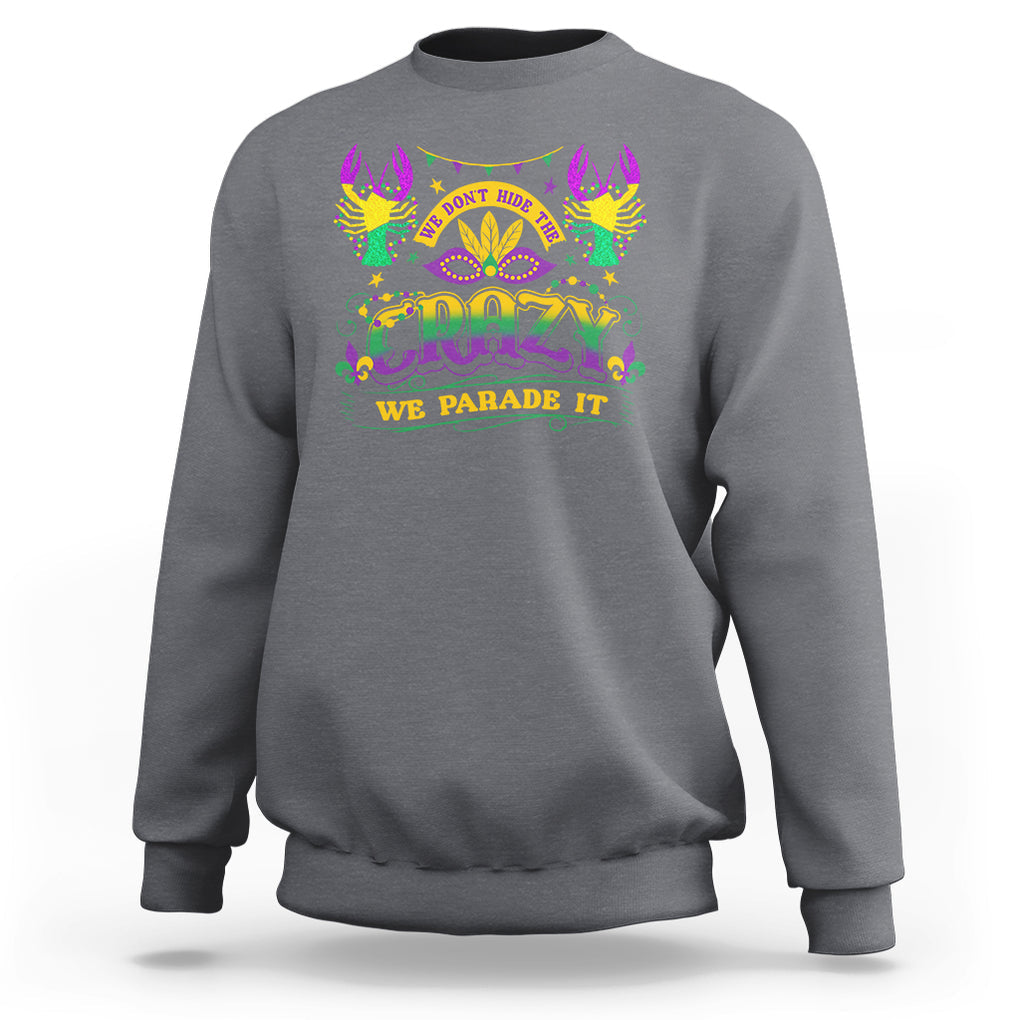 Mardi Gras Sweatshirt We Don't Hide The Crazy We Parade It Down The Street TS09 Charcoal Printyourwear