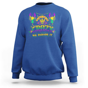 Mardi Gras Sweatshirt We Don't Hide The Crazy We Parade It Down The Street TS09 Royal Blue Printyourwear
