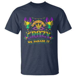Mardi Gras T Shirt We Don't Hide The Crazy We Parade It Down The Street TS09 Navy Printyourwear