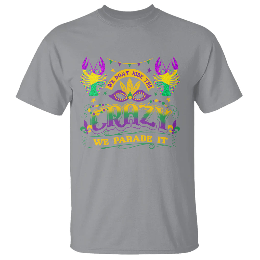 Mardi Gras T Shirt We Don't Hide The Crazy We Parade It Down The Street TS09 Sport Gray Printyourwear