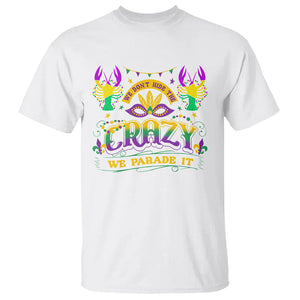 Mardi Gras T Shirt We Don't Hide The Crazy We Parade It Down The Street TS09 White Printyourwear