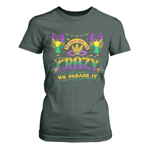 Mardi Gras T Shirt For Women We Don't Hide The Crazy We Parade It Down The Street TS09 Dark Forest Green Print Your Wear