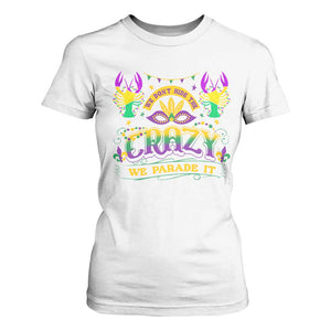 Mardi Gras T Shirt For Women We Don't Hide The Crazy We Parade It Down The Street TS09 White Print Your Wear