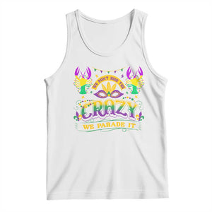 Mardi Gras Tank Top We Don't Hide The Crazy We Parade It Down The Street TS09 White Print Your Wear
