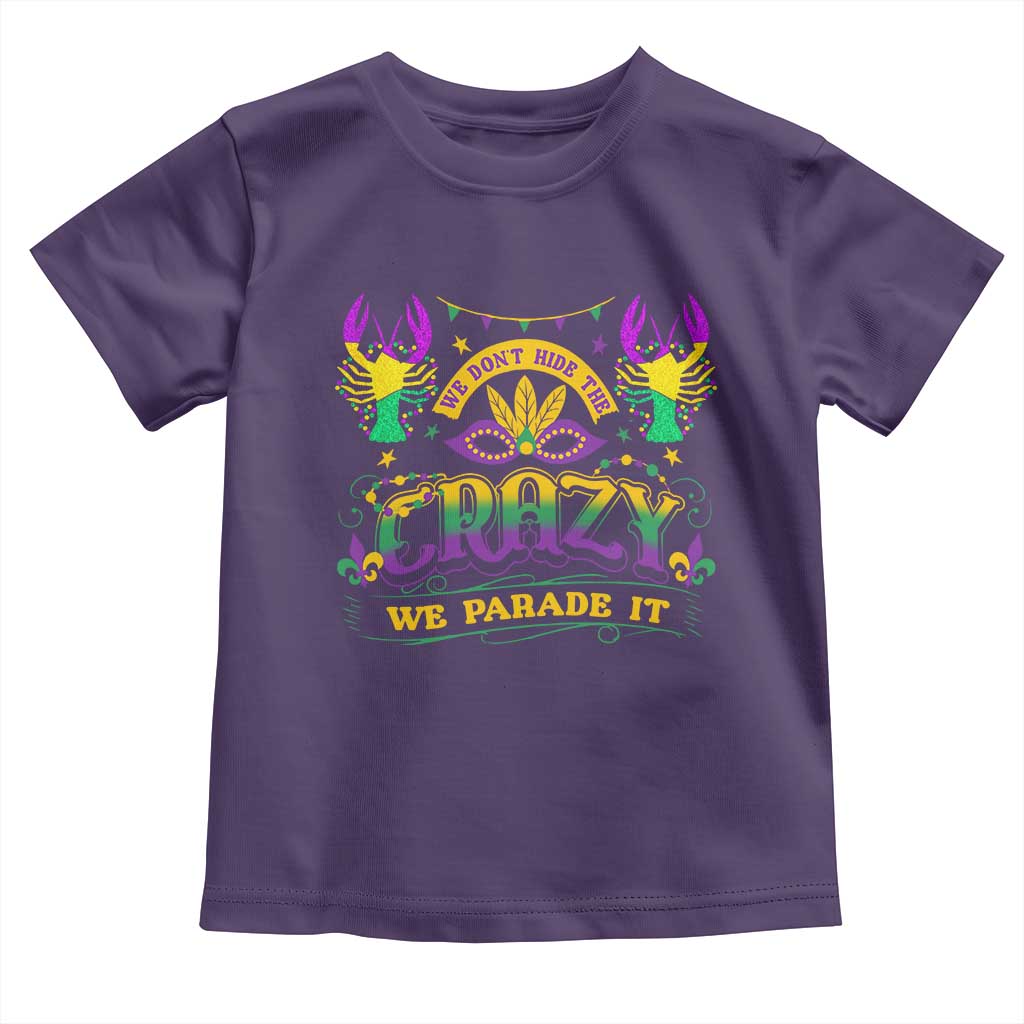 Mardi Gras Toddler T Shirt We Don't Hide The Crazy We Parade It Down The Street TS09 Purple Print Your Wear