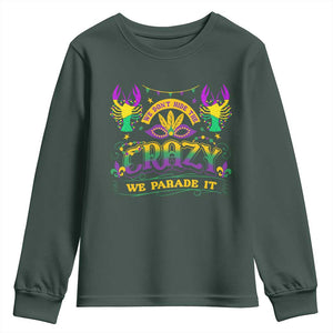 Mardi Gras Youth Sweatshirt We Don't Hide The Crazy We Parade It Down The Street TS09 Dark Forest Green Print Your Wear
