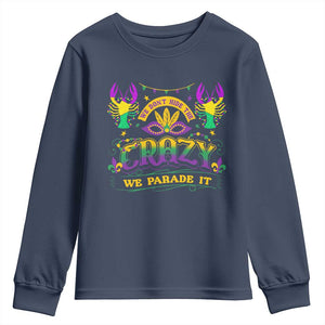 Mardi Gras Youth Sweatshirt We Don't Hide The Crazy We Parade It Down The Street TS09 Navy Print Your Wear