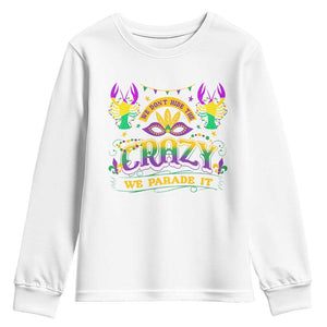 Mardi Gras Youth Sweatshirt We Don't Hide The Crazy We Parade It Down The Street TS09 White Print Your Wear