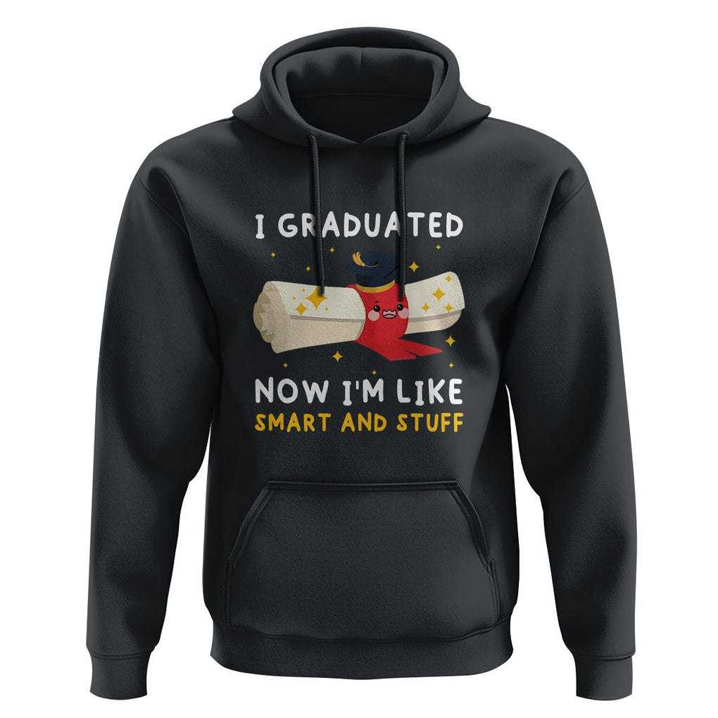 Graduation Hoodie I Graduated Now I'm Like Smart And Stuff TS09 Black Print Your Wear