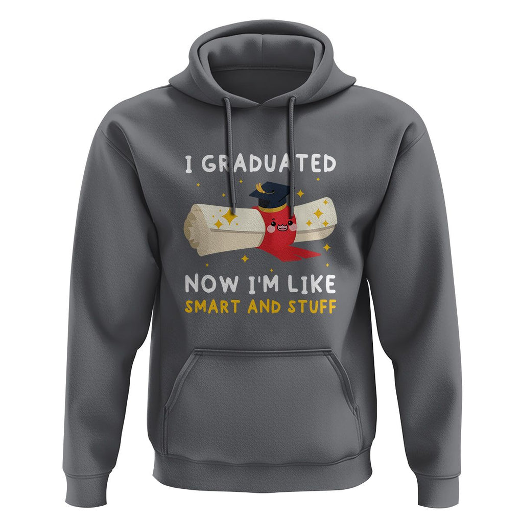 Graduation Hoodie I Graduated Now I'm Like Smart And Stuff TS09 Charcoal Print Your Wear