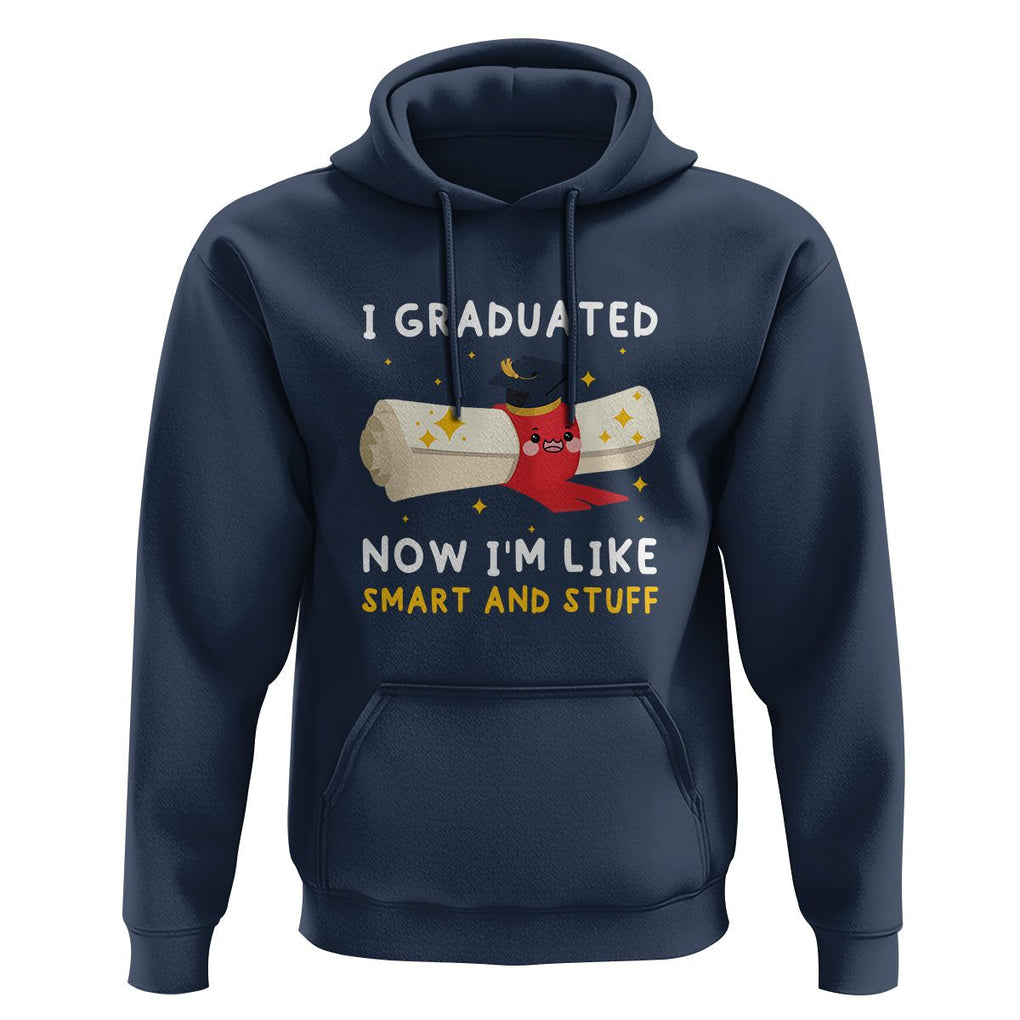 Graduation Hoodie I Graduated Now I'm Like Smart And Stuff TS09 Navy Print Your Wear