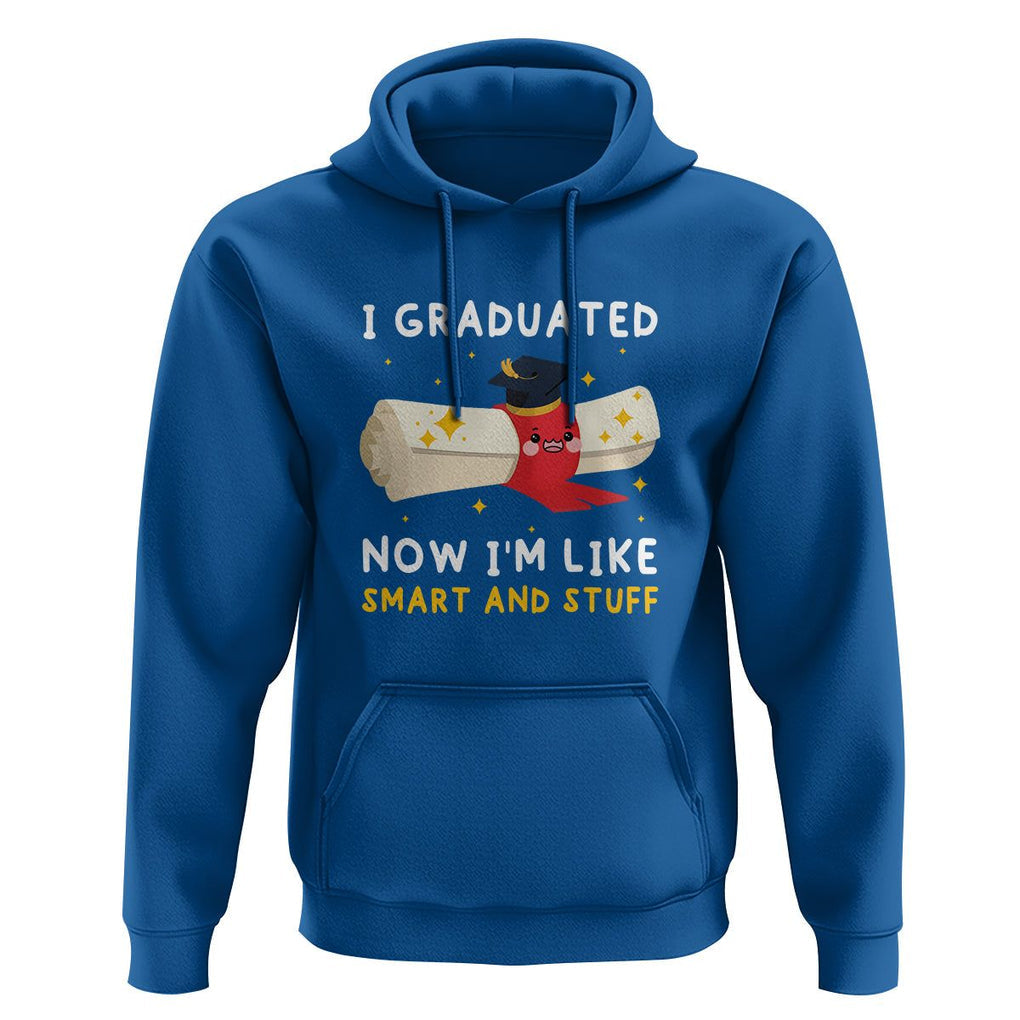 Graduation Hoodie I Graduated Now I'm Like Smart And Stuff TS09 Royal Blue Print Your Wear