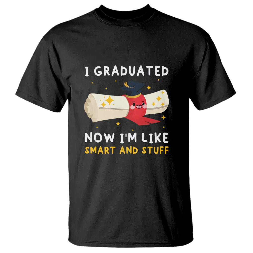 Graduation T Shirt I Graduated Now I'm Like Smart And Stuff TS09 Black Print Your Wear