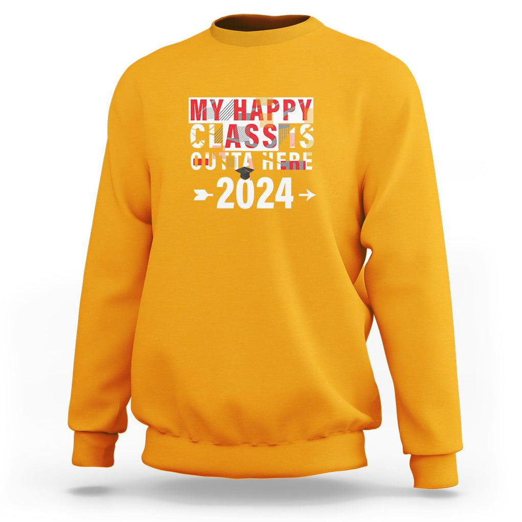 Graduation Sweatshirt My Happy Class Is Outta Here 2024 TS09 Gold Print Your Wear
