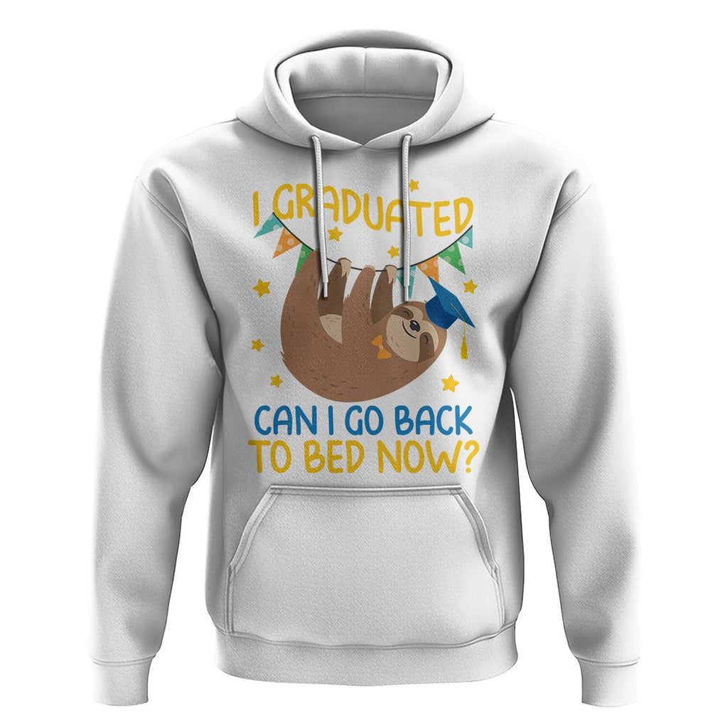 Funny Graduation Hoodie I Graduated Can I Go Back To Bed Now Sloth TS09 White Print Your Wear