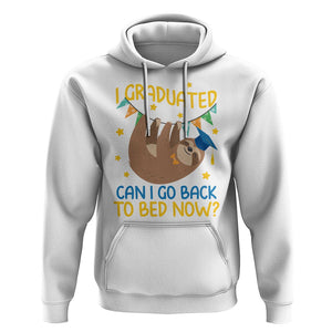 Funny Graduation Hoodie I Graduated Can I Go Back To Bed Now Sloth TS09 White Print Your Wear